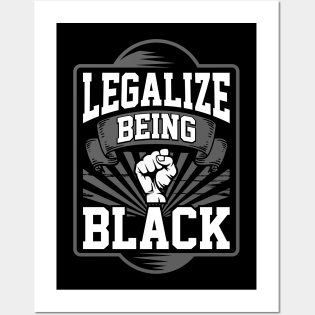 Legalize Being Black - Black Power & Pride - Political Statement - Black History Month Apparel Wall Art by Creative Expression By Corine